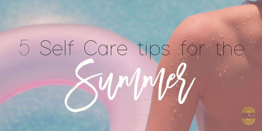5 Self Care tips for the Summer